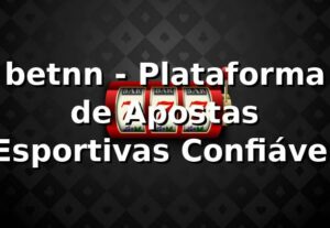 betnn - Plataforma de Apostas Esportivas Confiável